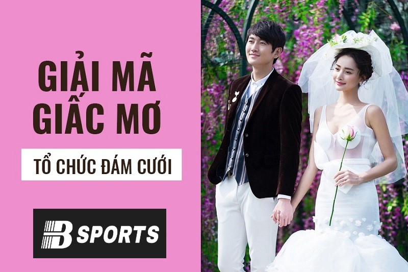 Giải mã giấc mơ thấy đám cưới xui hay hên? Giải mã giấc mơ thấy đám cưới xui hay hên?