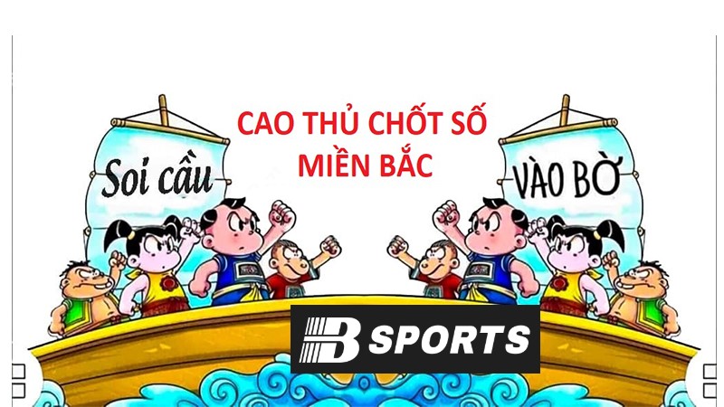 Cao thủ chốt số miền Bắc có gì đặc biệt? Cao thủ chốt số miền Bắc có gì đặc biệt?