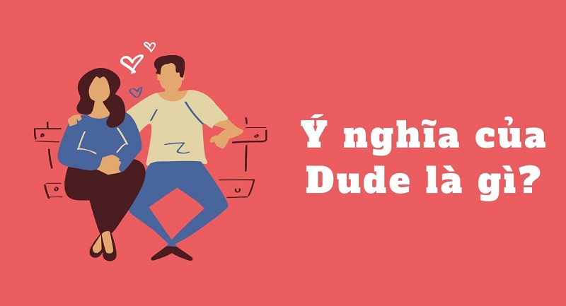Từ dude có ý nghĩa là chỉ những người giàu hay khoe mẽ Từ dude có ý nghĩa là chỉ những người giàu hay khoe mẽ