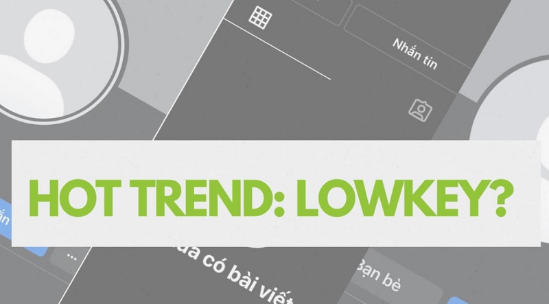 Lowkey được dùng rất nhiều trên mạng xã hội hiện nay Lowkey được dùng rất nhiều trên mạng xã hội hiện nay