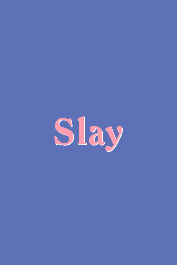 Slay được cắt nghĩa như thế nào Slay được cắt nghĩa như thế nào