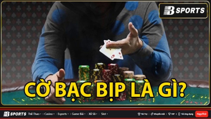 Cờ bạc bịp và những trò xảo trá là gì? Cờ bạc bịp và những trò xảo trá là gì?
